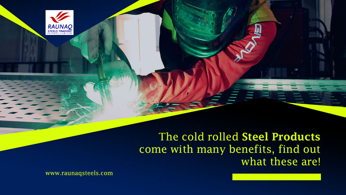The Cold Rolled Steel Products Come With Many Benefits, Find Out What These Are!