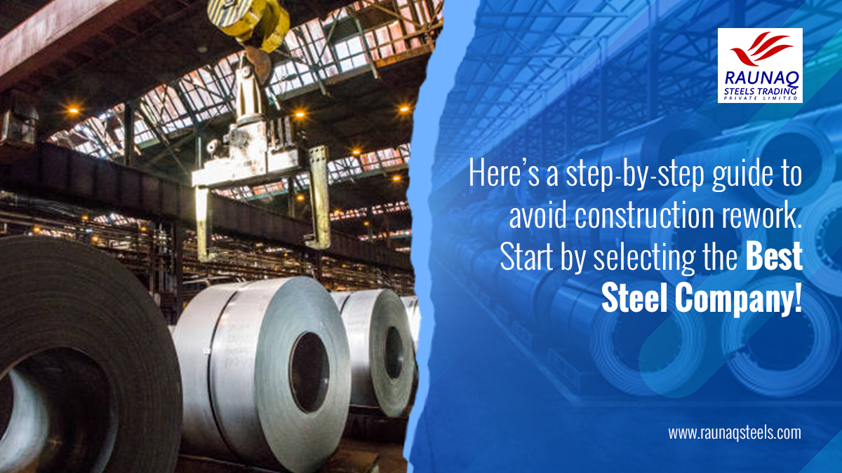 Here’s a Step-By-Step Guide to Avoid Construction Rework. Start By Selecting The Best Steel Company!