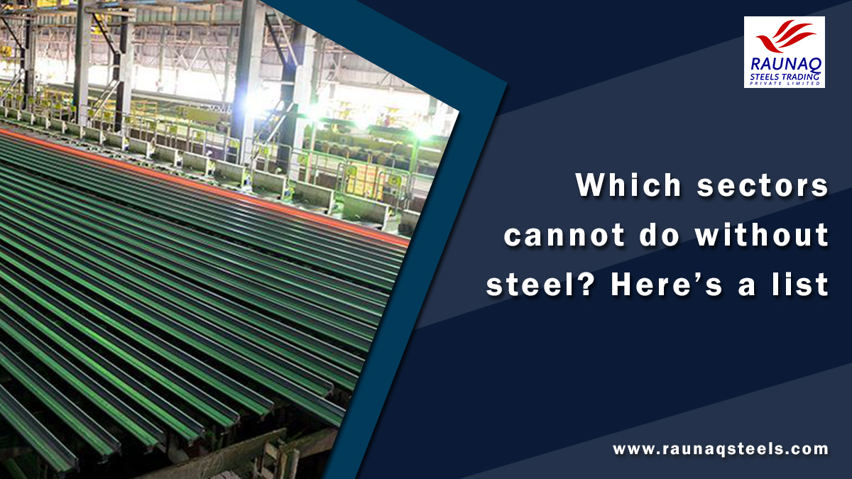 Which Sectors Cannot Do Without Steel? Here’s a List