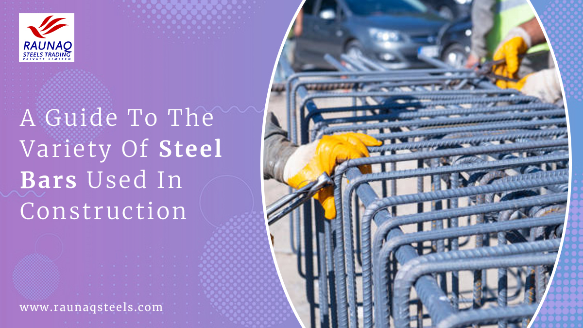 A Guide To The Variety Of Steel Bars Used In Construction