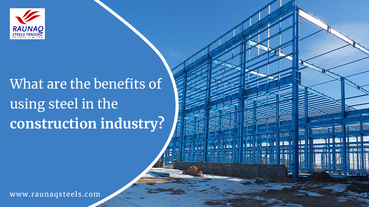 What Are The Benefits Of Using Steel In The Construction Industry?