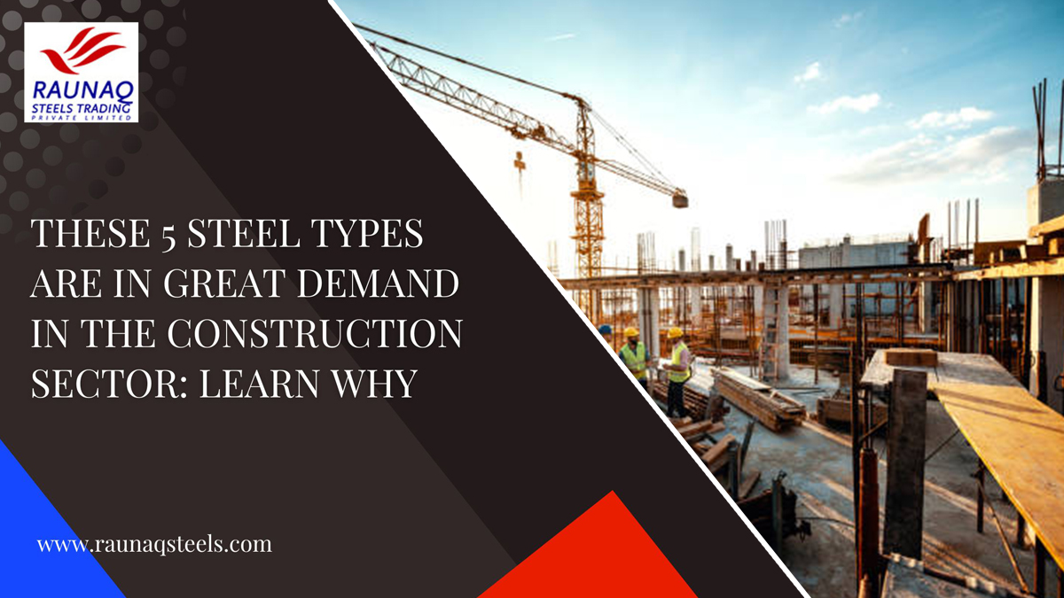These 5 Steel Types Are In Great Demand In The Construction Sector Learn Why