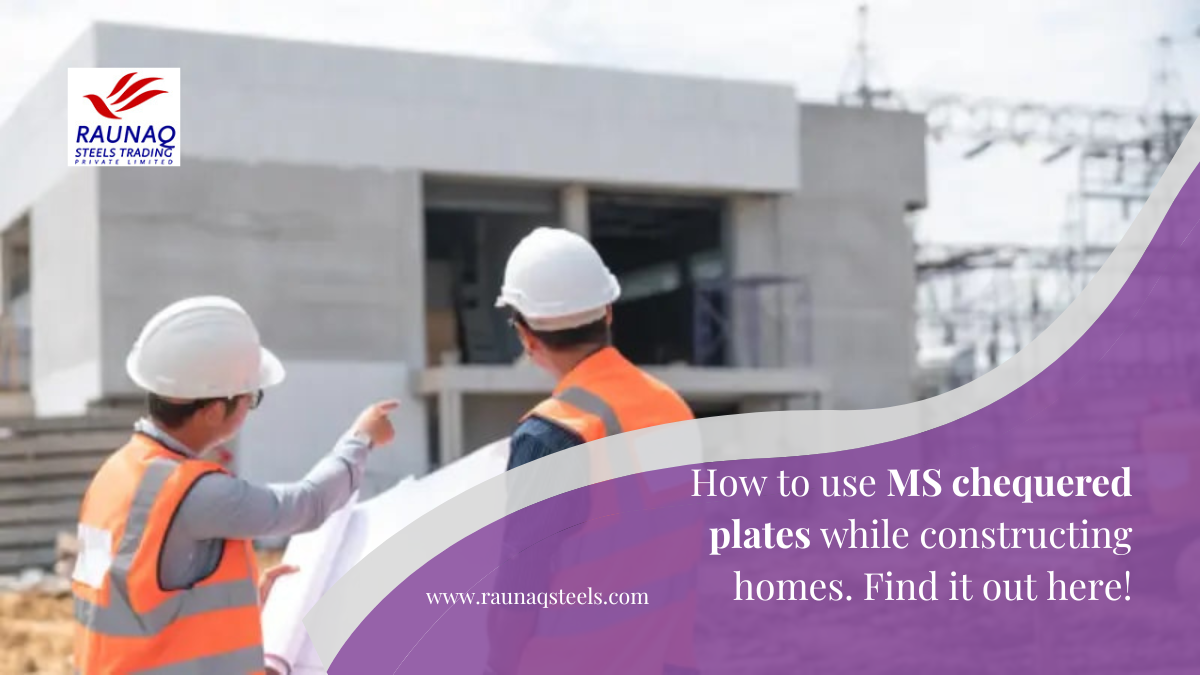 How To Use MS Chequered Plates While Constructing Homes. Find It Out Here!