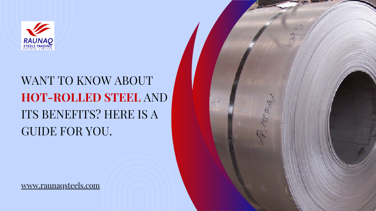 Want To Know About Hot-Rolled Steel And Its Benefits Here Is A Guide For You.
