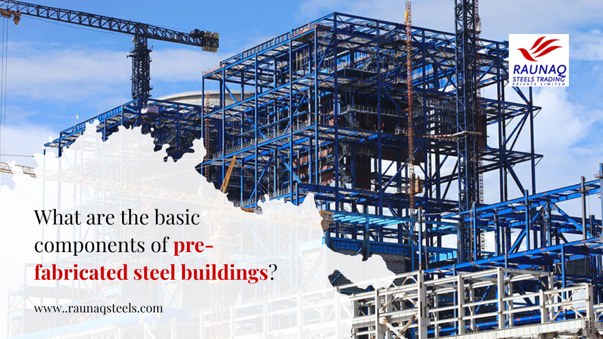What Are The Basic Components Of Pre-Fabricated Steel Buildings