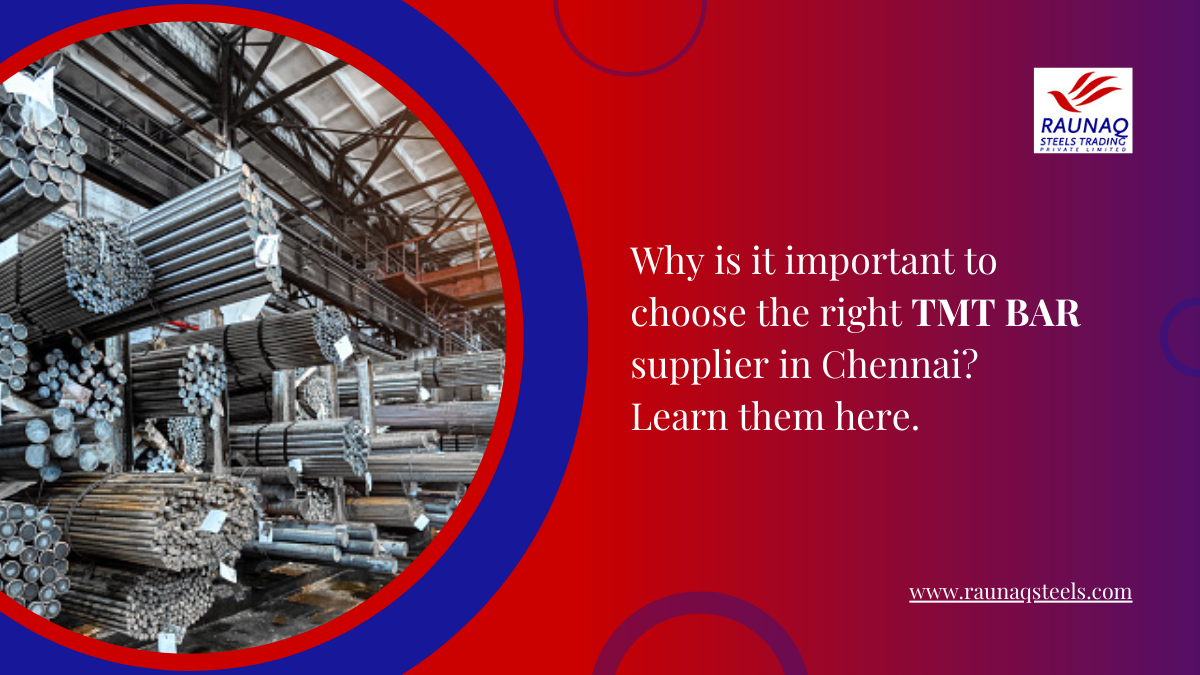 Why Is It Important To Choose The Right TMT Bar Supplier In Chennai? Learn Them Here.