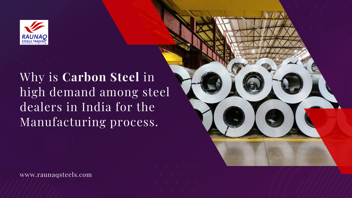 Why Is Carbon Steel In High Demand Among Steel Dealers In India For The Manufacturing Process